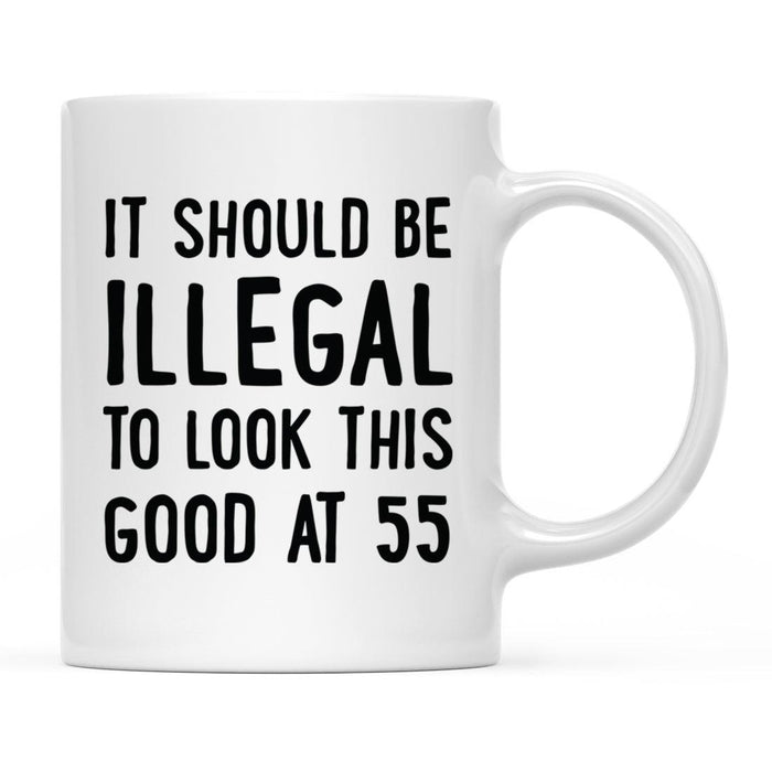 Illegal to Look This Good Coffee Mug-Set of 1-Andaz Press-55th Birthday-