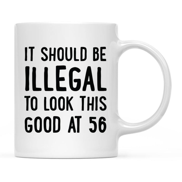 Illegal to Look This Good Coffee Mug-Set of 1-Andaz Press-56th Birthday-