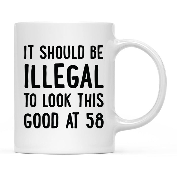 Illegal to Look This Good Coffee Mug-Set of 1-Andaz Press-58th Birthday-