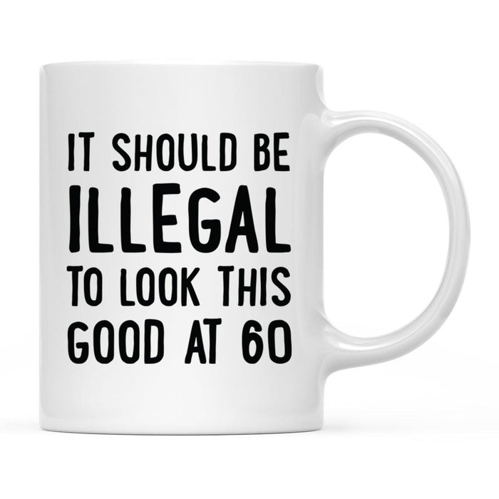 Illegal to Look This Good Coffee Mug-Set of 1-Andaz Press-60th Birthday-