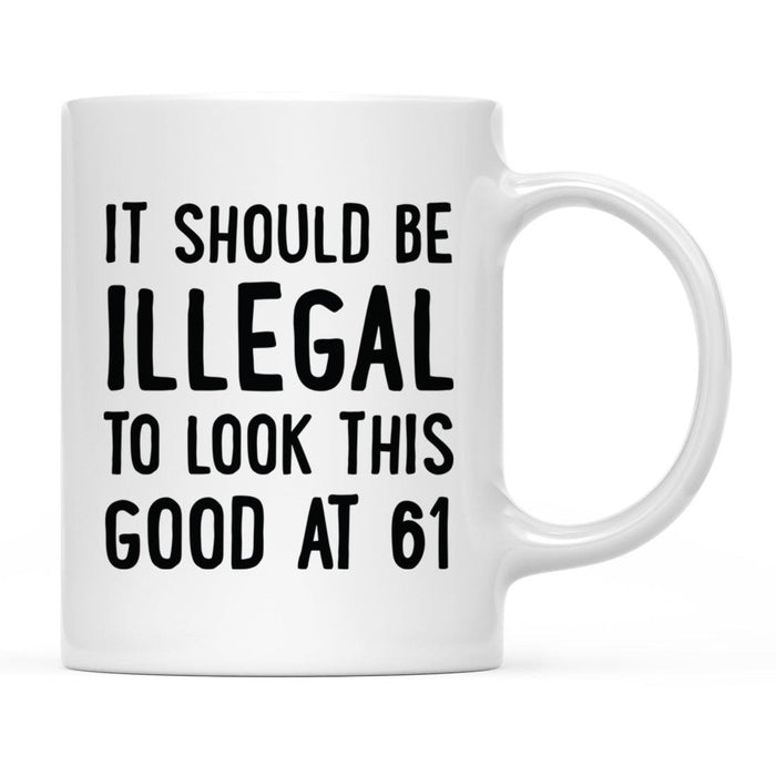 Illegal to Look This Good Coffee Mug-Set of 1-Andaz Press-61st Birthday-
