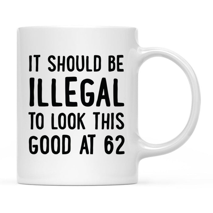 Illegal to Look This Good Coffee Mug-Set of 1-Andaz Press-62nd Birthday-