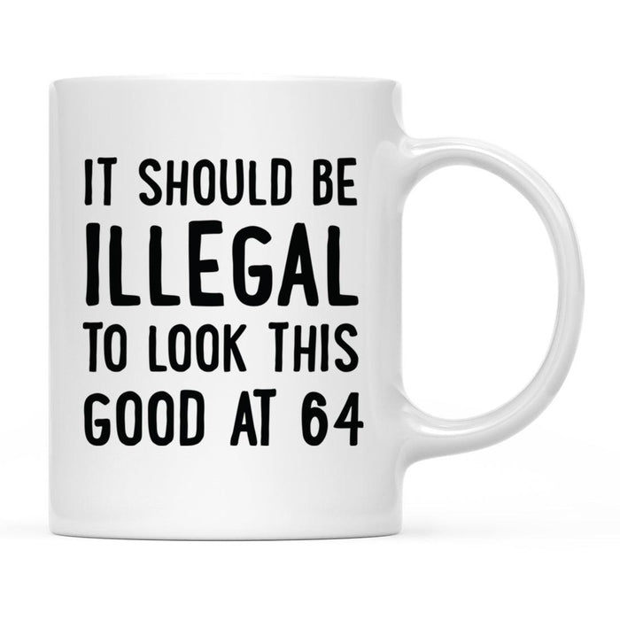 Illegal to Look This Good Coffee Mug-Set of 1-Andaz Press-64th Birthday-