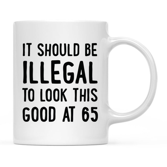 Illegal to Look This Good Coffee Mug-Set of 1-Andaz Press-65th Birthday-