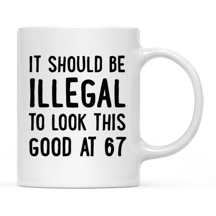 Illegal to Look This Good Coffee Mug-Set of 1-Andaz Press-67th Birthday-
