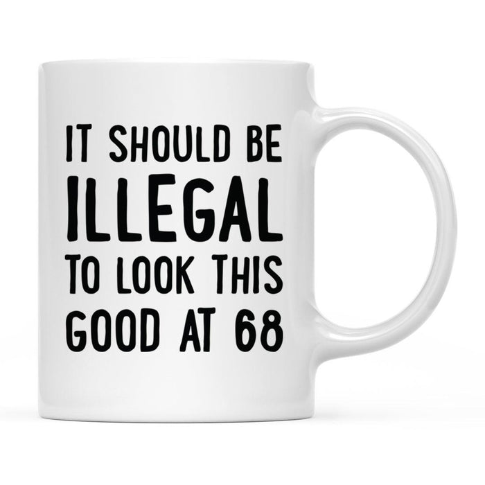 Illegal to Look This Good Coffee Mug-Set of 1-Andaz Press-68th Birthday-