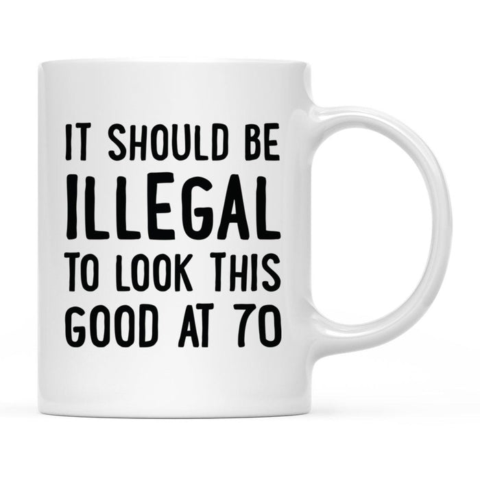 Illegal to Look This Good Coffee Mug-Set of 1-Andaz Press-70th Birthday-