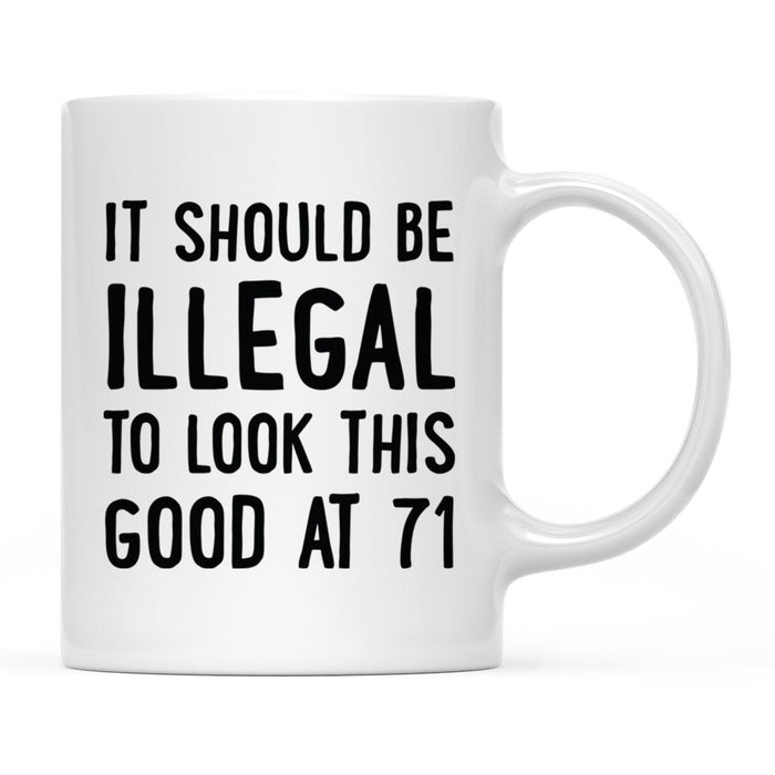 Illegal to Look This Good Coffee Mug-Set of 1-Andaz Press-71st Birthday-