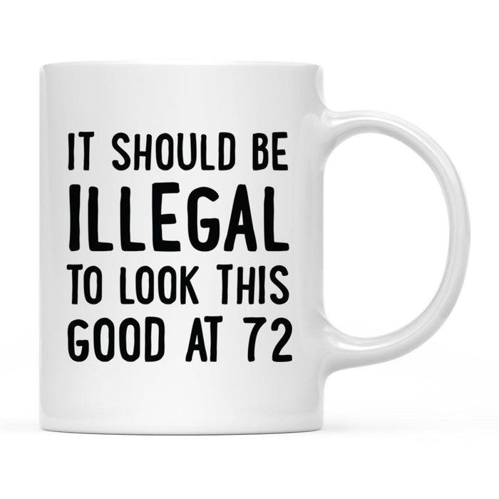 Illegal to Look This Good Coffee Mug-Set of 1-Andaz Press-72nd Birthday-