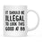 Illegal to Look This Good Coffee Mug-Set of 1-Andaz Press-16th Birthday-