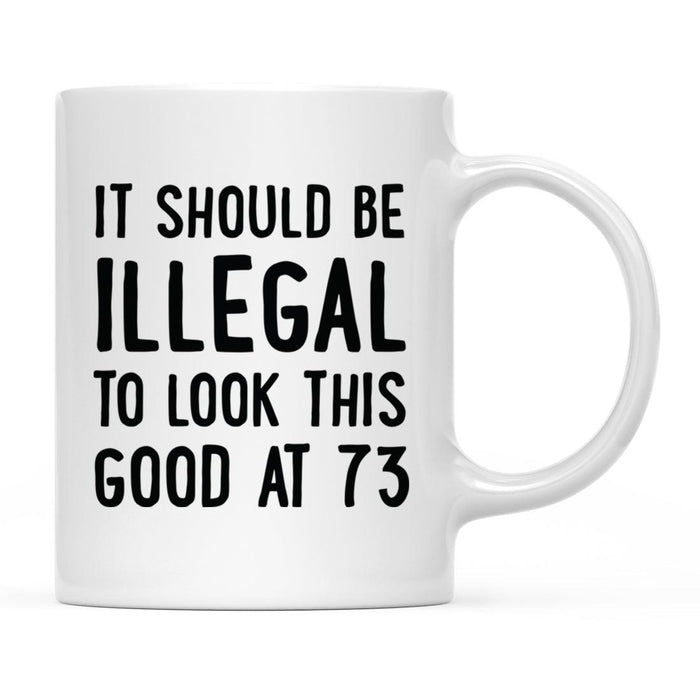 Illegal to Look This Good Coffee Mug-Set of 1-Andaz Press-73rd Birthday-