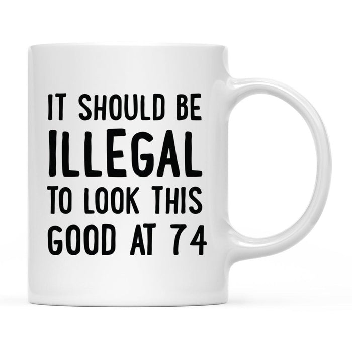 Illegal to Look This Good Coffee Mug-Set of 1-Andaz Press-74th Birthday-