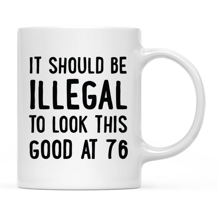 Illegal to Look This Good Coffee Mug-Set of 1-Andaz Press-76th Birthday-