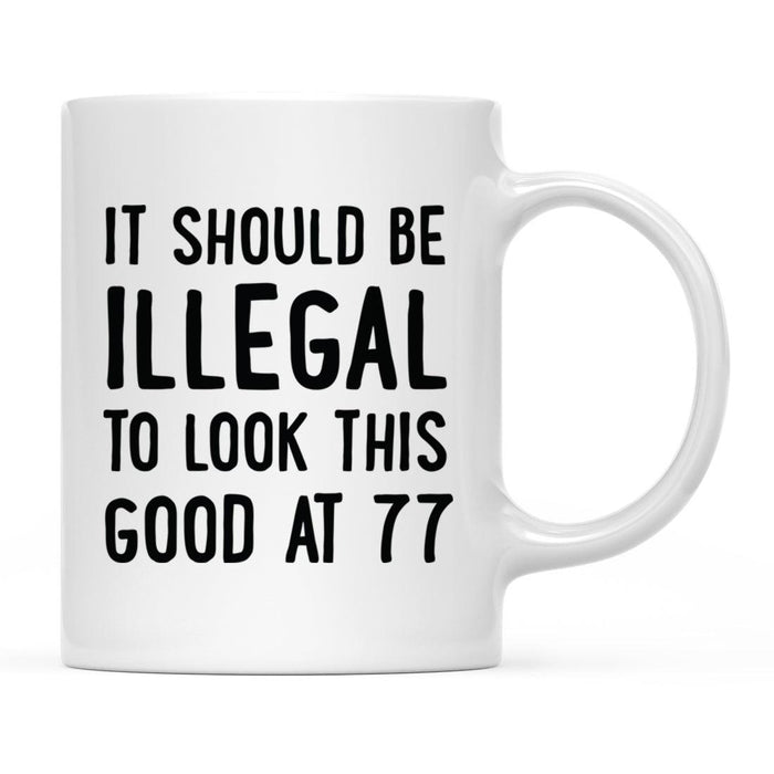 Illegal to Look This Good Coffee Mug-Set of 1-Andaz Press-77th Birthday-