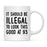 Illegal to Look This Good Coffee Mug-Set of 1-Andaz Press-16th Birthday-