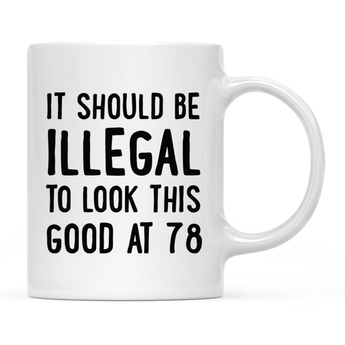 Illegal to Look This Good Coffee Mug-Set of 1-Andaz Press-78th Birthday-