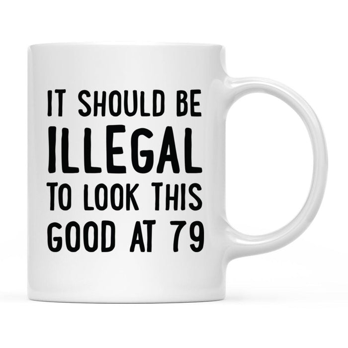 Illegal to Look This Good Coffee Mug-Set of 1-Andaz Press-79th Birthday-