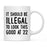Illegal to Look This Good Coffee Mug-Set of 1-Andaz Press-16th Birthday-