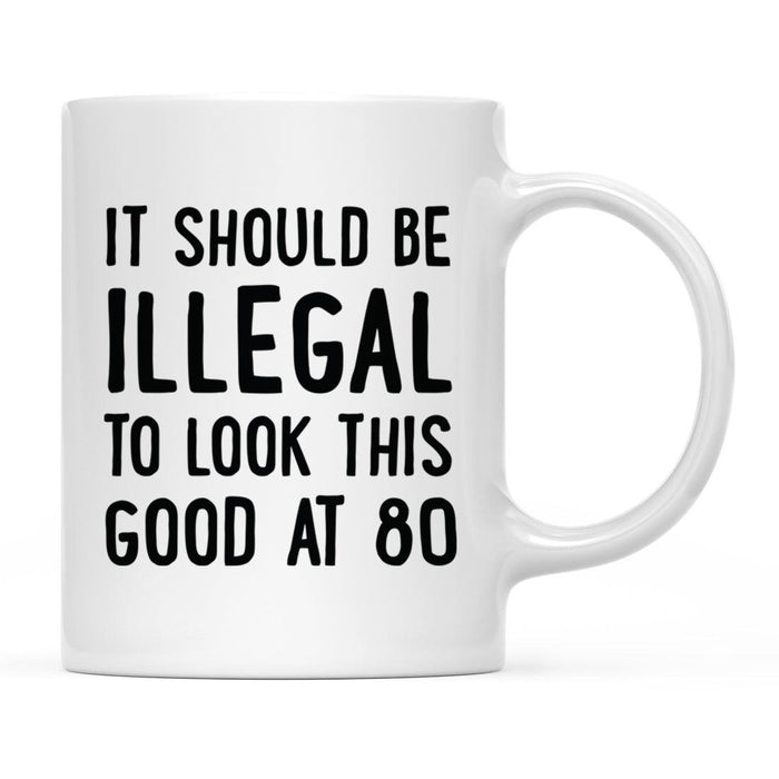 Illegal to Look This Good Coffee Mug-Set of 1-Andaz Press-80th Birthday-