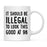 Illegal to Look This Good Coffee Mug-Set of 1-Andaz Press-16th Birthday-