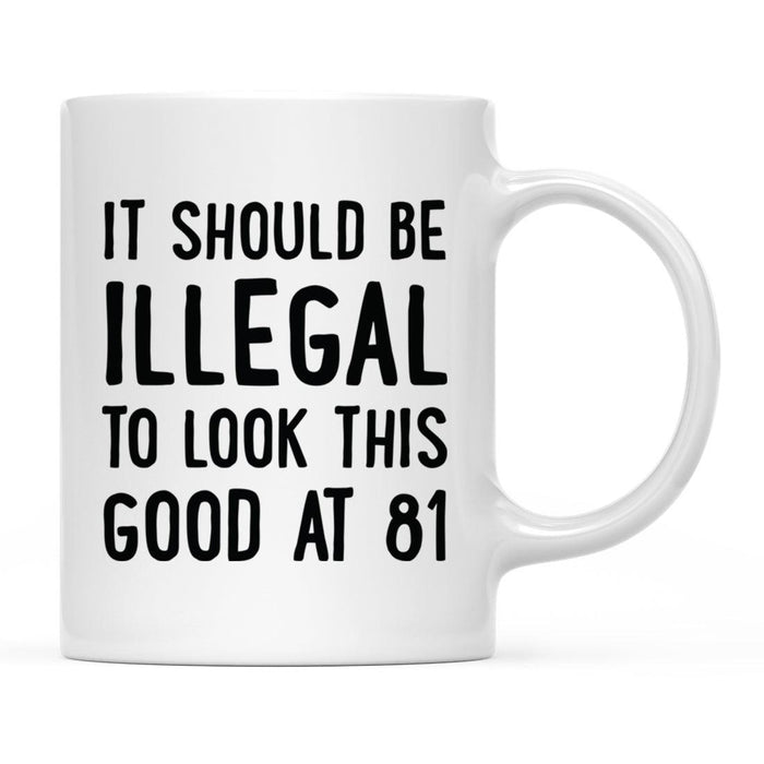 Illegal to Look This Good Coffee Mug-Set of 1-Andaz Press-81st Birthday-