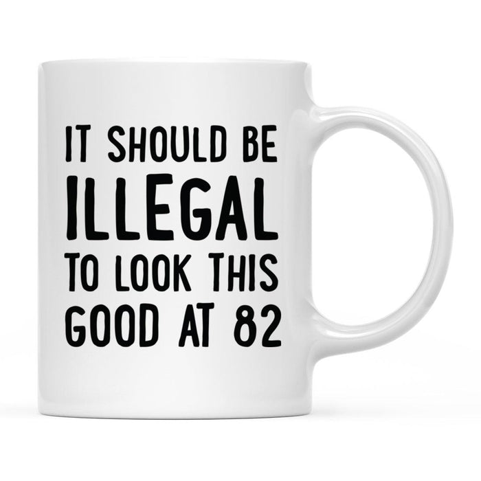 Illegal to Look This Good Coffee Mug-Set of 1-Andaz Press-82nd Birthday-