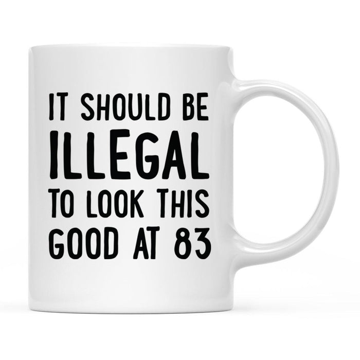 Illegal to Look This Good Coffee Mug-Set of 1-Andaz Press-83rd Birthday-