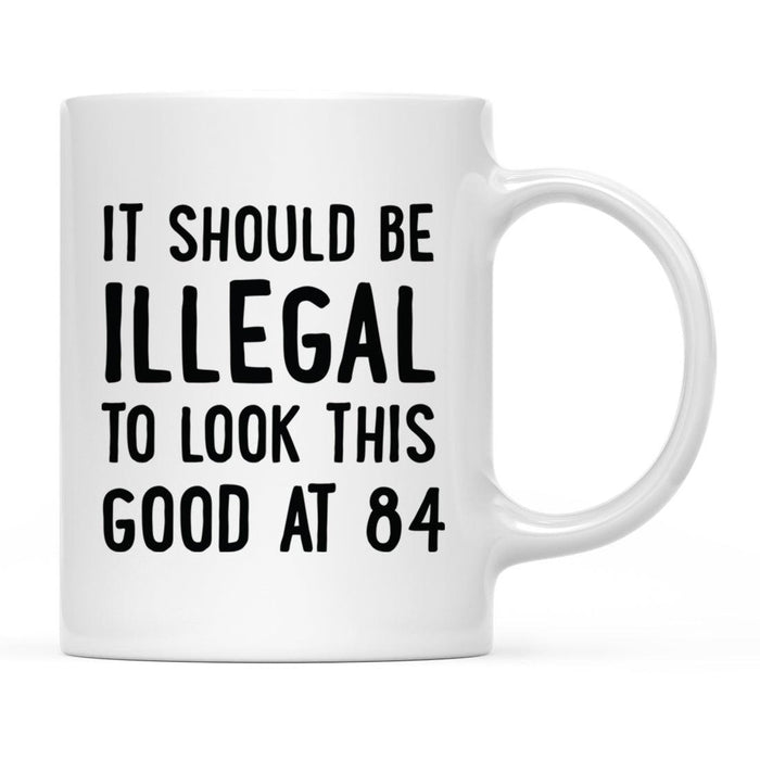 Illegal to Look This Good Coffee Mug-Set of 1-Andaz Press-84th Birthday-