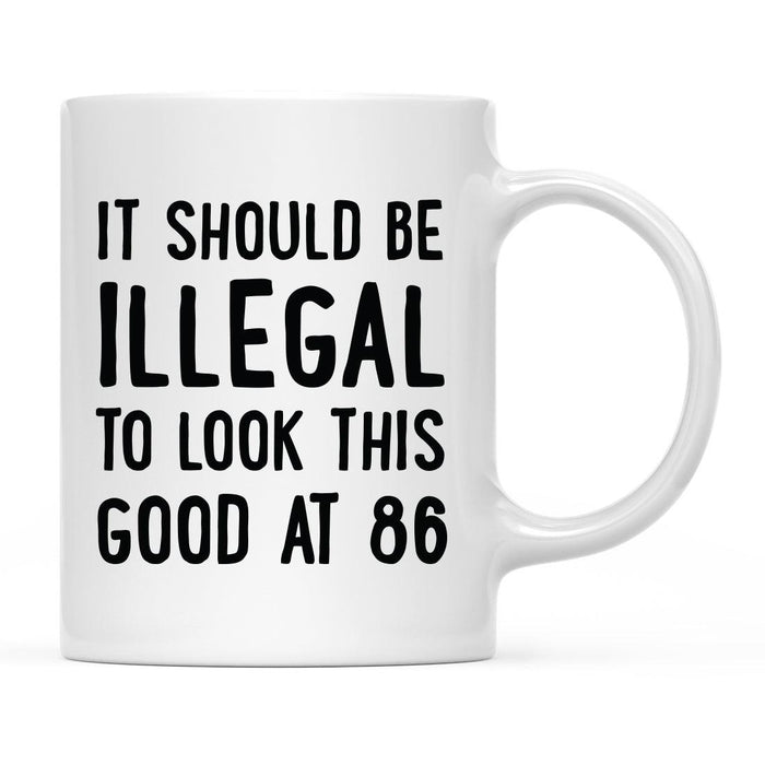 Illegal to Look This Good Coffee Mug-Set of 1-Andaz Press-86th Birthday-