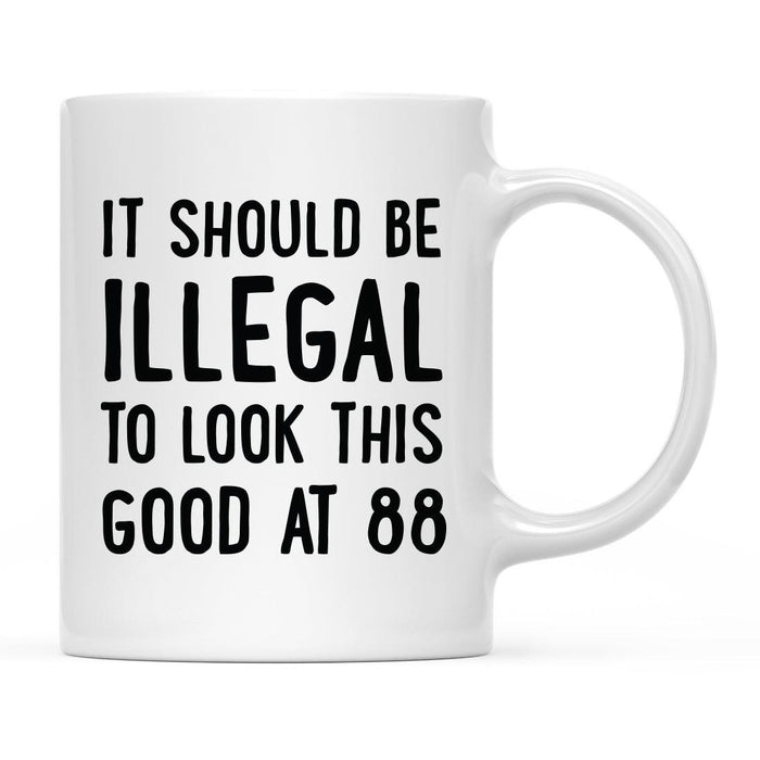 Illegal to Look This Good Coffee Mug-Set of 1-Andaz Press-88th Birthday-