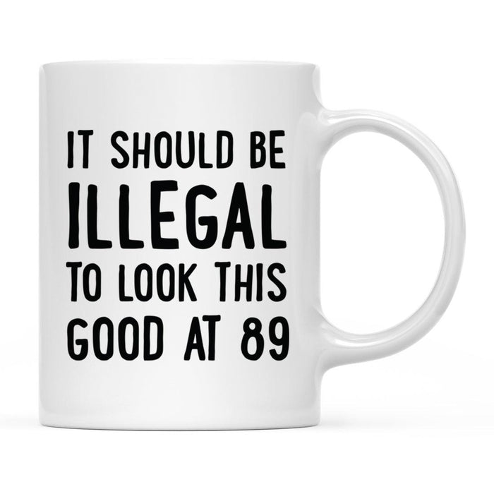 Illegal to Look This Good Coffee Mug-Set of 1-Andaz Press-89th Birthday-