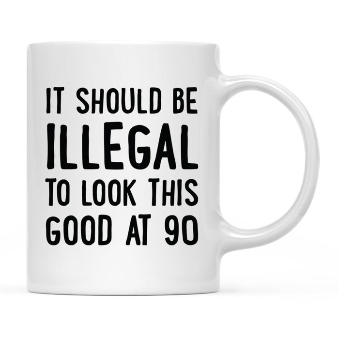 Illegal to Look This Good Coffee Mug-Set of 1-Andaz Press-90th Birthday-