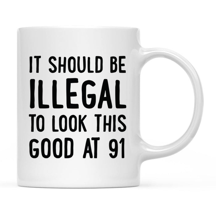 Illegal to Look This Good Coffee Mug-Set of 1-Andaz Press-91st Birthday-