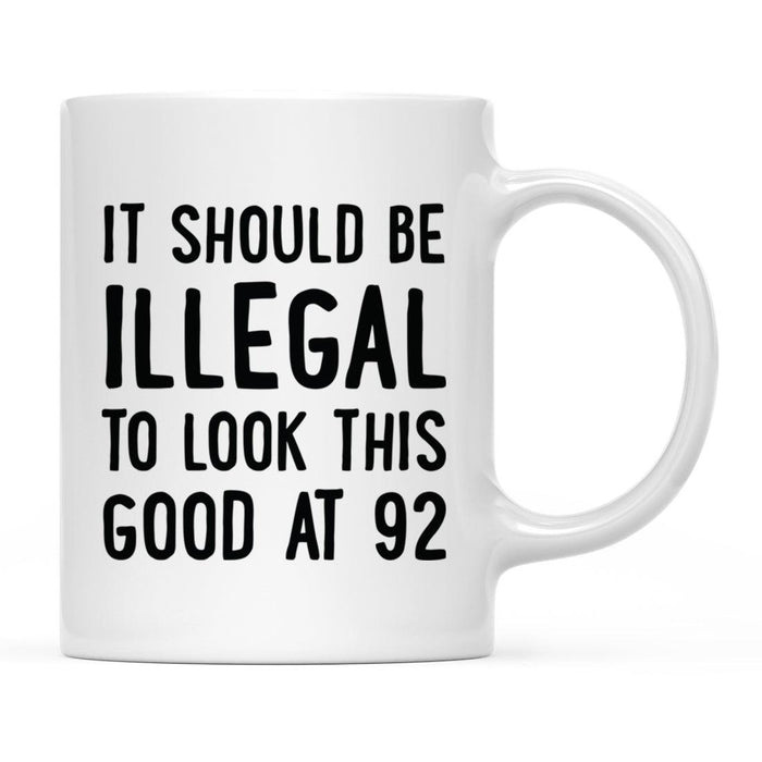 Illegal to Look This Good Coffee Mug-Set of 1-Andaz Press-92nd Birthday-