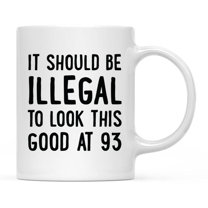 Illegal to Look This Good Coffee Mug-Set of 1-Andaz Press-93rd Birthday-