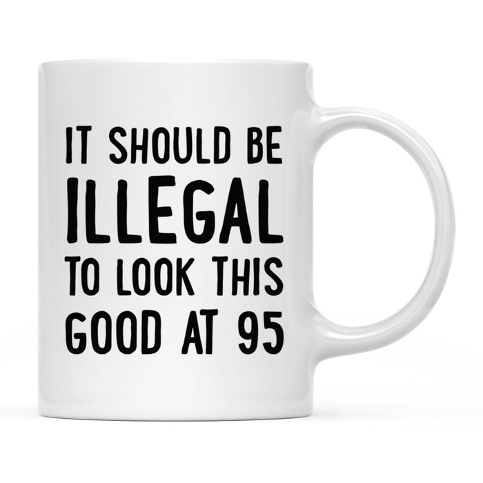 Illegal to Look This Good Coffee Mug-Set of 1-Andaz Press-95th Birthday-