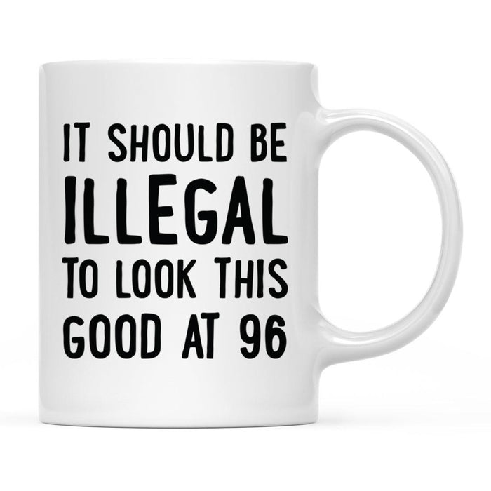 Illegal to Look This Good Coffee Mug-Set of 1-Andaz Press-96th Birthday-