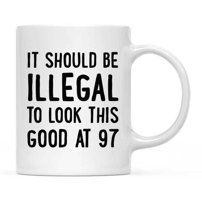 Illegal to Look This Good Coffee Mug-Set of 1-Andaz Press-97th Birthday-