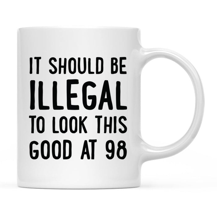 Illegal to Look This Good Coffee Mug-Set of 1-Andaz Press-98th Birthday-