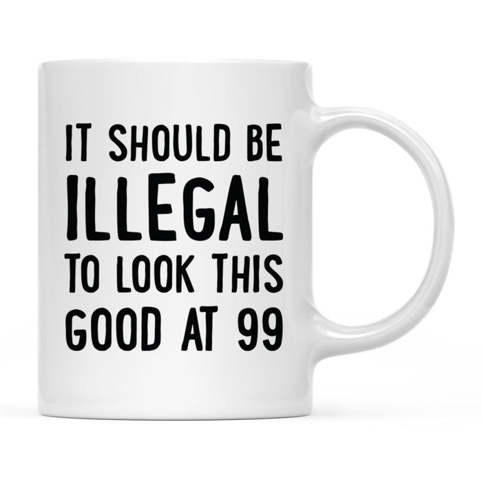Illegal to Look This Good Coffee Mug-Set of 1-Andaz Press-99th Birthday-