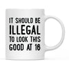 Illegal to Look This Good Coffee Mug-Set of 1-Andaz Press-16th Birthday-