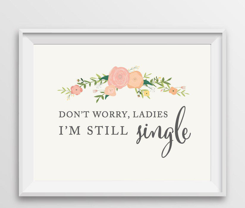 Andaz Press 8.5" x 11" Floral Roses Wedding Party Signs-Set of 1-Andaz Press-Don't Worry Ladies, I'm Still Single-