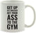 Andaz Press Fitness Coffee Mug Get Up Get Dressed Get Your Ass to The Gym-Set of 1-Andaz Press-Get Up Get Dressed Get Your Ass to The-