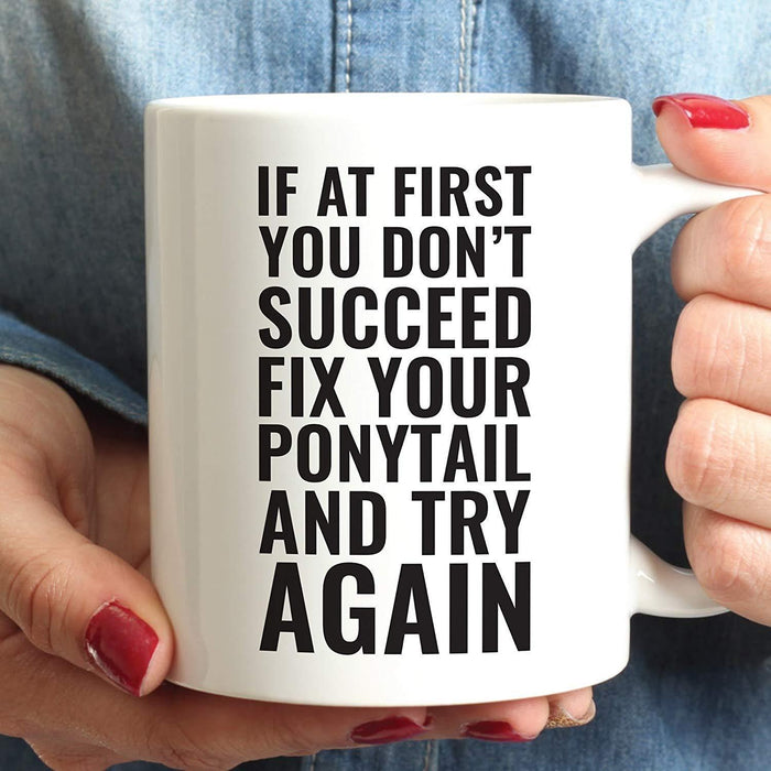 Andaz Press Fitness Coffee Mug If at First You Don't Succeed, Fix Your Ponytail and Try Again-Set of 1-Andaz Press-If at First You Don't Succeed Fix Your Ponytail and Try Again-