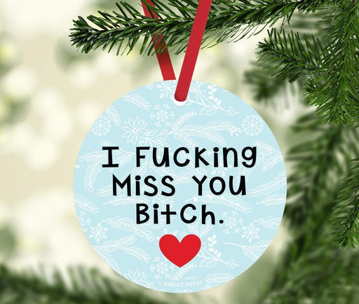 Andaz Press Metal Christmas Ornament Friendship Memorial Gift, I Fucking Miss You Bitch, for Long Distance Best Friends-Set of 1-Andaz Press-Friendship Memorial Gift I Fucking Miss You Bitch for Long Distance Best Friends-