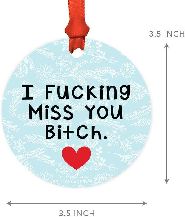 Andaz Press Metal Christmas Ornament Friendship Memorial Gift, I Fucking Miss You Bitch, for Long Distance Best Friends-Set of 1-Andaz Press-Friendship Memorial Gift I Fucking Miss You Bitch for Long Distance Best Friends-