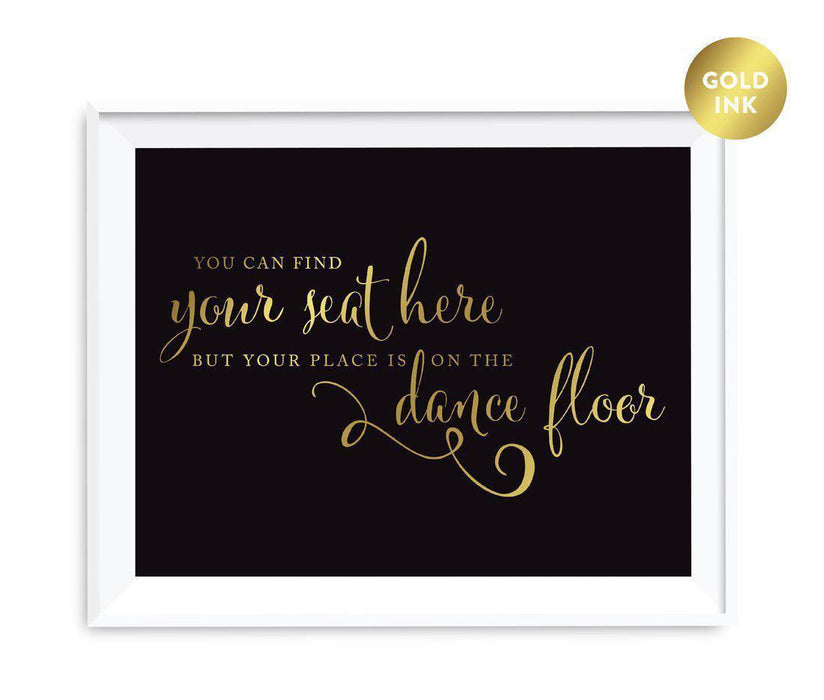 Black and Metallic Gold Wedding Signs-Set of 1-Andaz Press-You Can Find Your Seat Here, But Your Place is On the Dance Floor-
