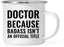 Campfire Enamel Mug Gift, Doctor Because Badass Isn't an Official Title-Set of 1-Andaz Press-