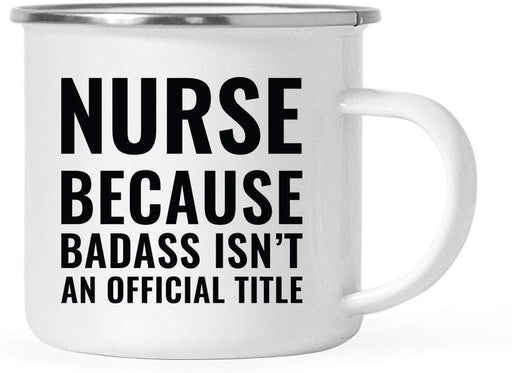 Campfire Enamel Mug Gift, Nurse Because Badass Isn't an Official Title-Set of 1-Andaz Press-