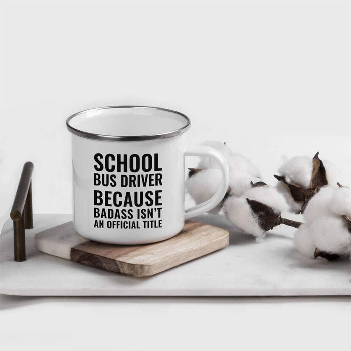 Campfire Enamel Mug Gift, School Bus Driver Because Badass Isn't an Official Title-Set of 1-Andaz Press-